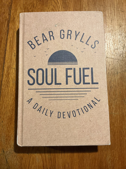 Soul fuel: a daily devotional. Bear Grylls. 2019.