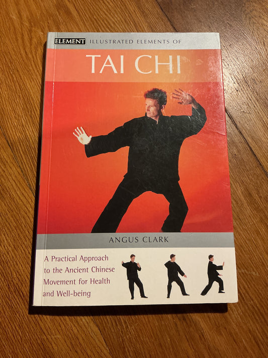 Illustrated elements of Tai Chi. Angus Clark. 2002.