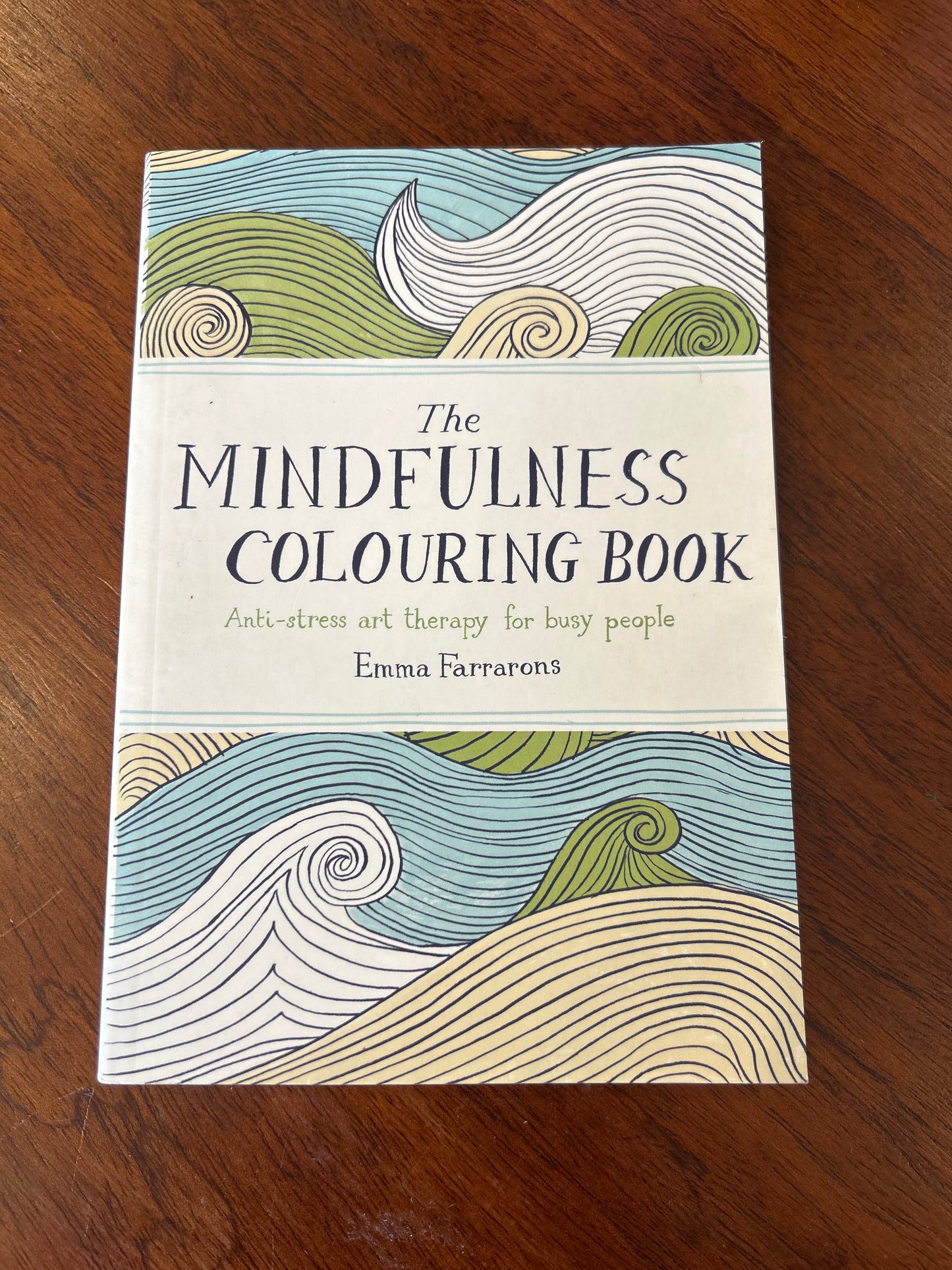 Mindfulness colouring book: anti-stress art therapy for busy people. Emma Farrarons. 2015.