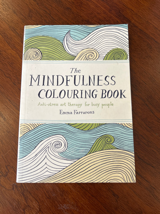 Mindfulness colouring book: anti-stress art therapy for busy people. Emma Farrarons. 2015.