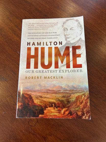Hamilton Hume: the life and times of our greatest explorer. Robert Macklin. 2017.