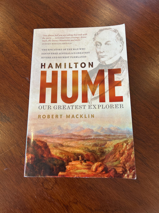 Hamilton Hume: the life and times of our greatest explorer. Robert Macklin. 2017.