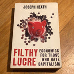Filthy lucre: economics for those who hate capitalism. Joseph Heath. 2009.
