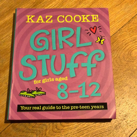 Girl stuff for girls aged 8-12: your real guide to the pre-teen years. Kaz Cooke. 2017.