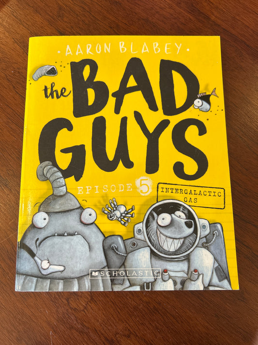 Bad guys episode 5: intergalactic gas. Aaron Blabey. 2017.