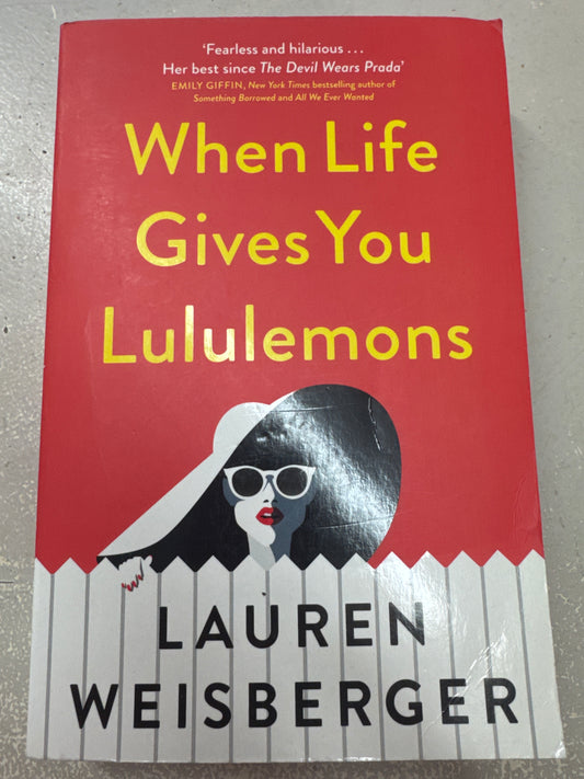 When life gives you Lululemons. Lauren Weisberger. 2018.