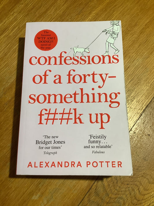 Confessions of a forty-something f##k  up. Alexandra Potter. 2021.