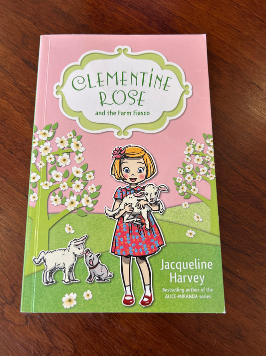 Clementine Rose and the farm fiasco. Jacqueline Harvey. 2013.