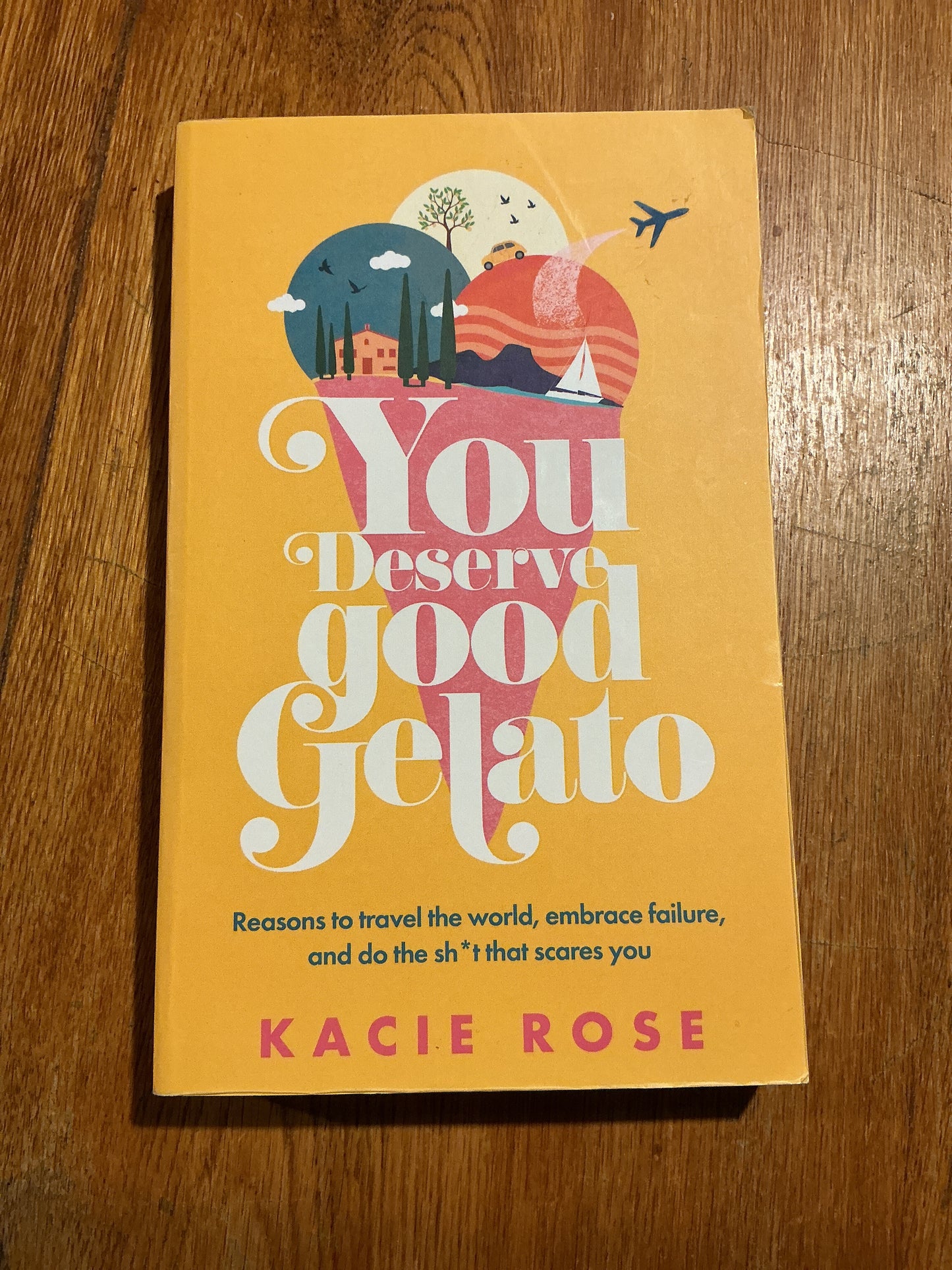 You deserve good gelato: reasons to travel the world, embrace failure and do the sh*t that scares you. Kacie Rose. 2024.
