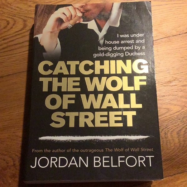Catching the wolf of Wall Street. Jordan Belfort. 2009.