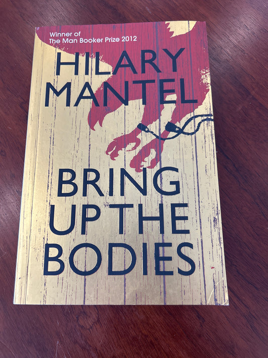 Bring up the bodies. Hilary Mantel. 2012.