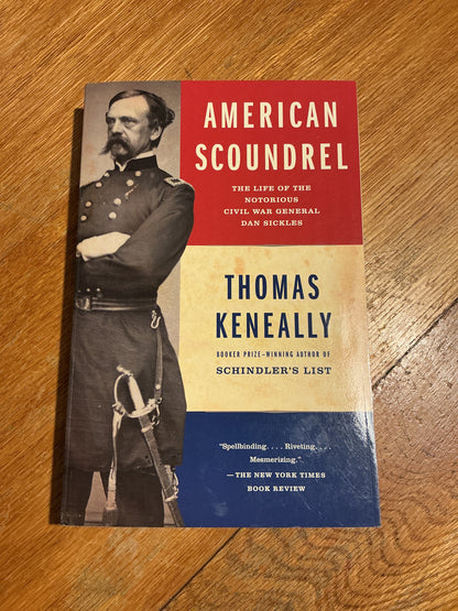 American scoundrel: the life of the notorious Civil War general Dan Sickles. Thomas Keneally. 2003.