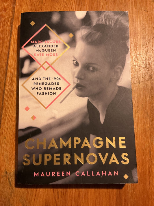 Champagne supernovas: Kate Moss, Marc Jacobs, Alexander McQueen and the ‘90s renegades who remade fashion. Maureen Callahan. 2014.