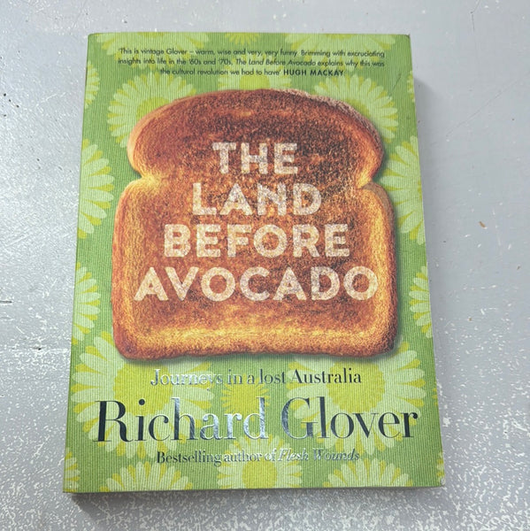 Land before avocado. Richard Glover. 2018.