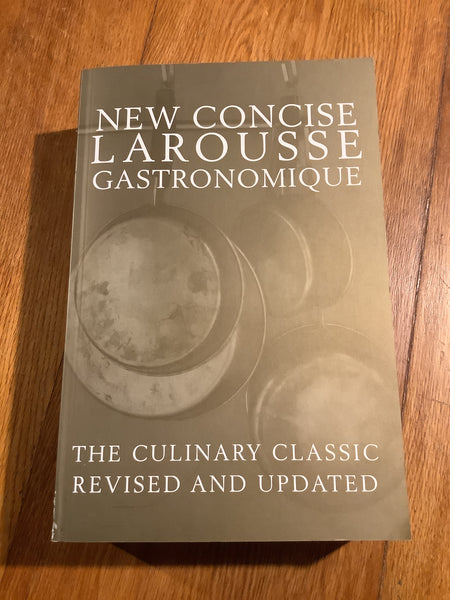 New concise Larousse gastronomique. Nicola Hill. 2011.