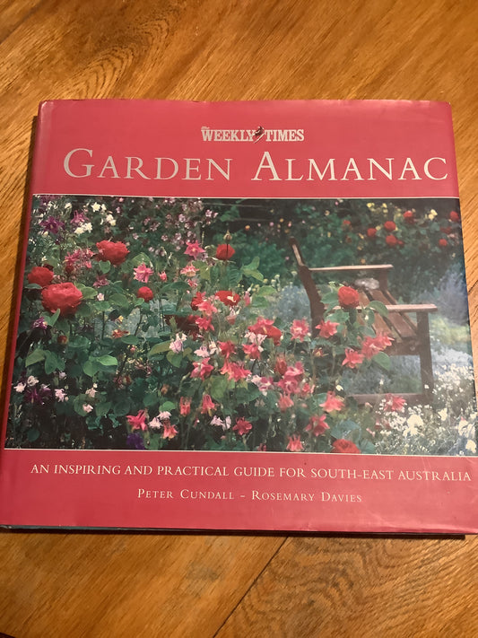 Weekly Times Garden Almanac: an inspiring and practical guide for South-East Australia. Peter Cundall. 2000.