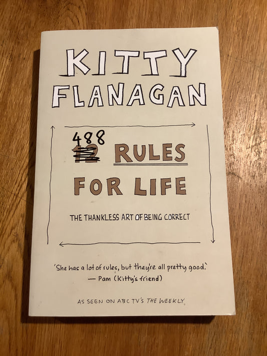 488 rules for life: the thankless art of being correct. Kitty Flanagan. 2019.