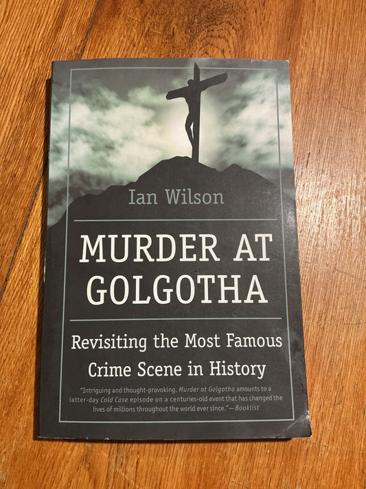 Murder at Golgotha: revisiting the most famous crime scene in history. Ian Wilson. 2006.
