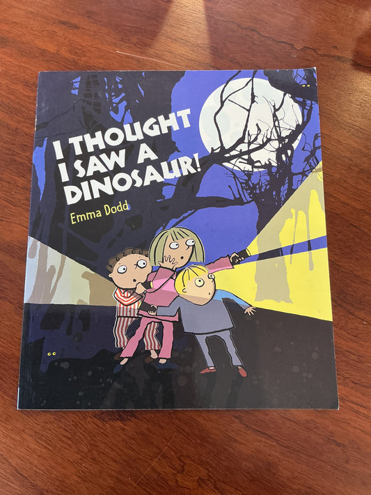 I thought I saw a dinosaur. Emma Dodd. 2007.