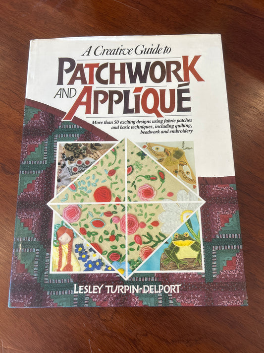 Creative guide to patchwork and appliqué. Lesley Turpin-Delport. 1989.