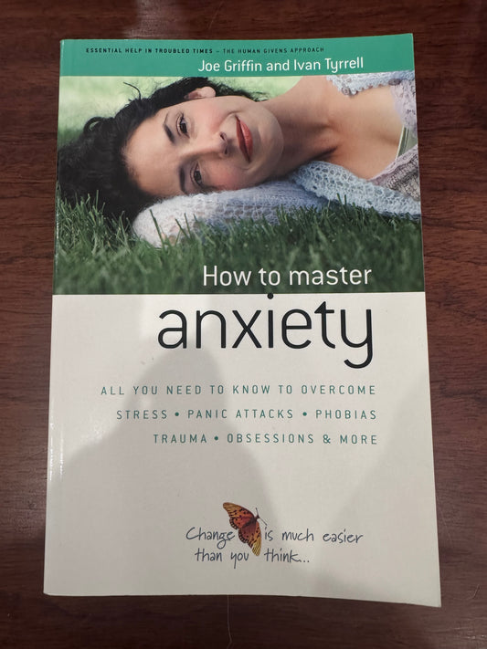 How to master anxiety. Joe Griffin and Ivan Tyrrell. 2014.