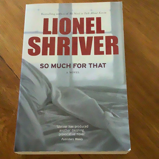 So much for that. Lionel Shriver. 2010.