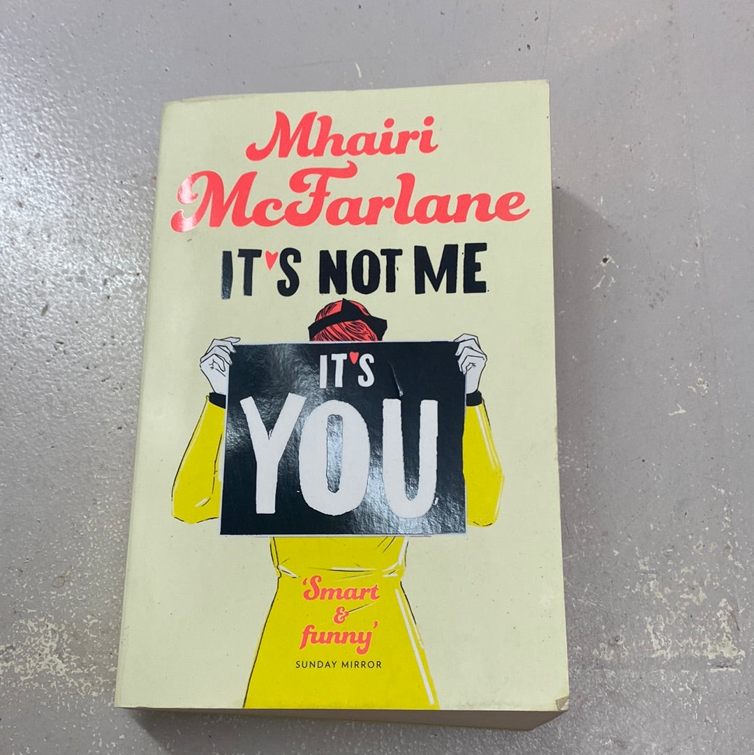 It’s not me, it’s you. Mhairi McFarlane. 2015.