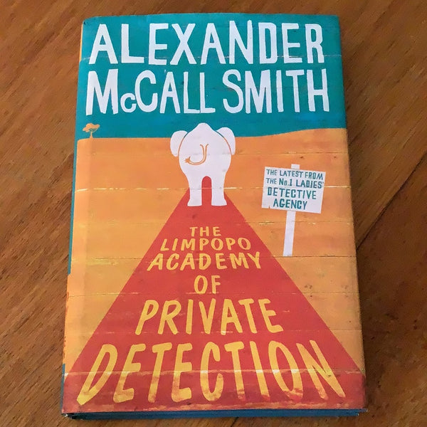 Limpopo academy of private detection. Alexander McCall Smith. 2012.