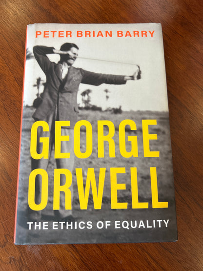 George Orwell the ethics of equality. Peter Brian Barry. 2023.