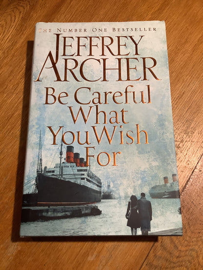 Be careful what you wish for. Jeffrey Archer. 2014.