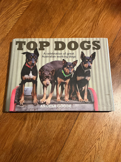 Top dogs: a celebration of great Australian working dogs. Angela Goode. 2014.