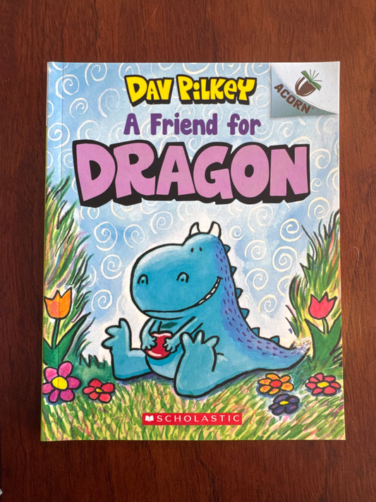 A Friend for Dragon. Dav Pilkey. 2019.