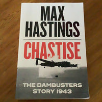 Chastise: the dambusters story 1943. Max Hastings. 2019.