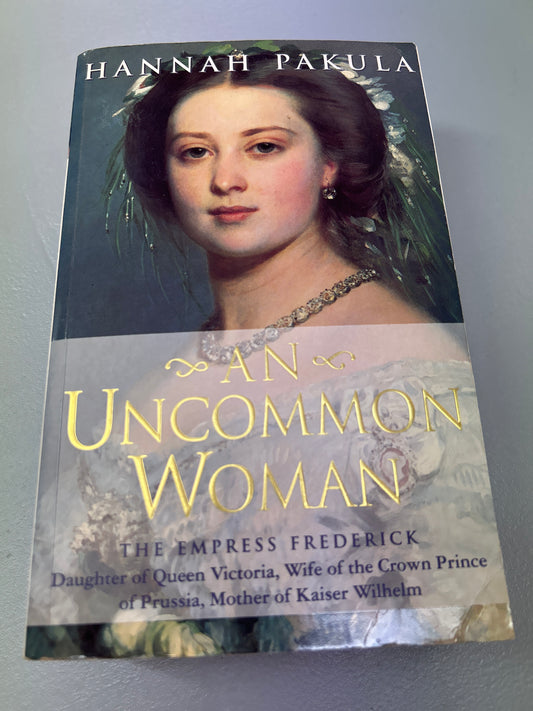 An uncommon woman: the empress Frederick. Hannah Pakula. 1997.