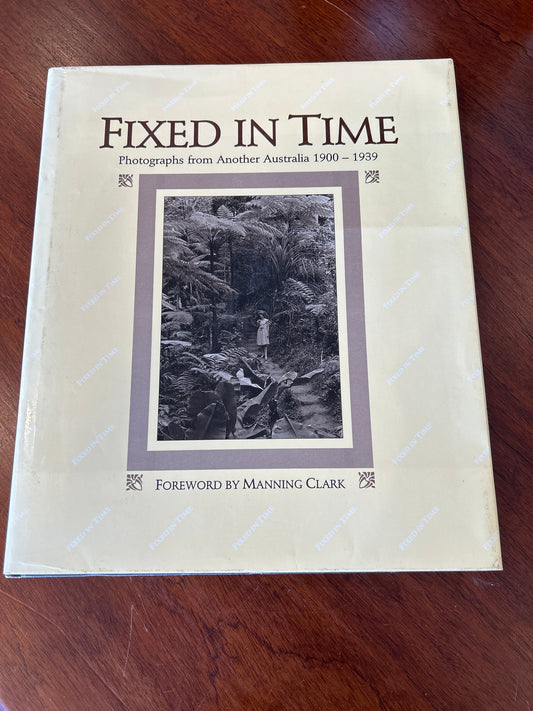 Fixed in time: photographs from another Australia 1900-1939. Phillip Derriman. 1985.
