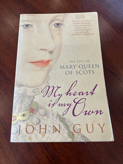 My heart is my own: the life of Mary Queen of Scots. John Guy. 2004.