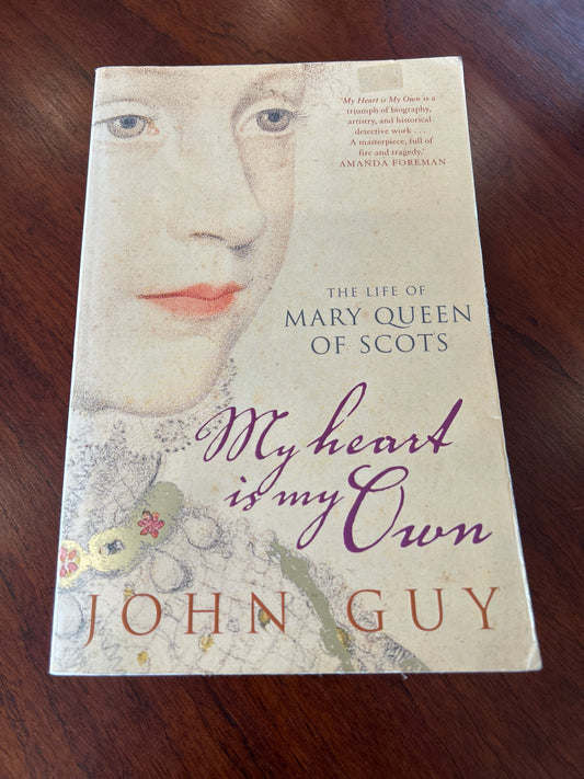 My heart is my own: the life of Mary Queen of Scots. John Guy. 2004.