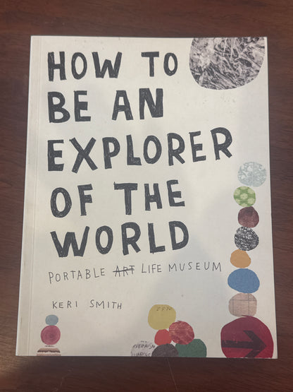 How to be an explorer of the world. Keri Smith. 2011.