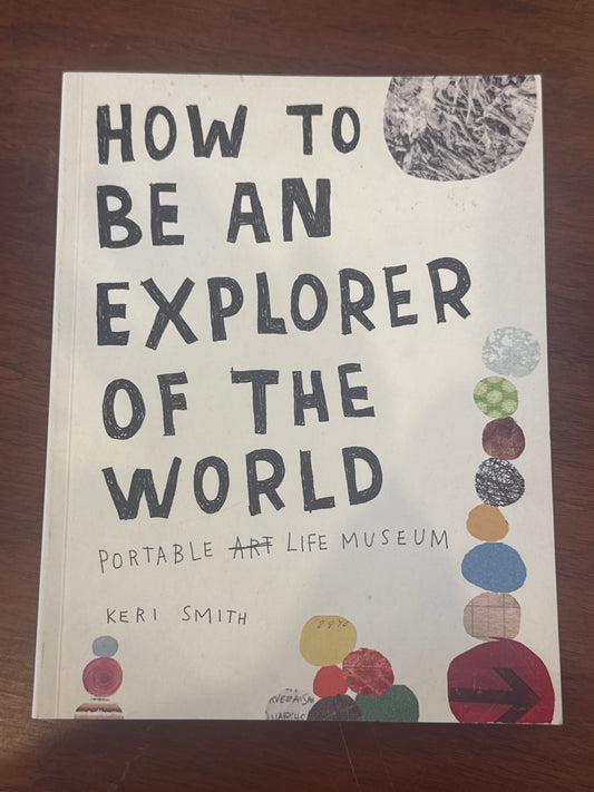 How to be an explorer of the world. Keri Smith. 2011.