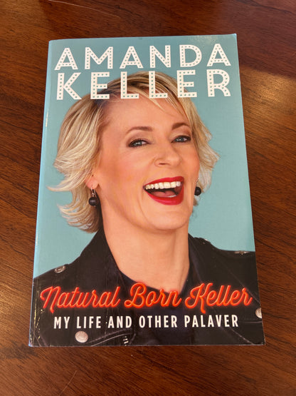 Natural born Keller: my life and other palaver. Amanda Keller. 2015.