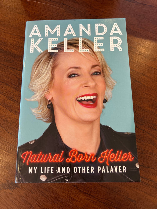 Natural born Keller: my life and other palaver. Amanda Keller. 2015.