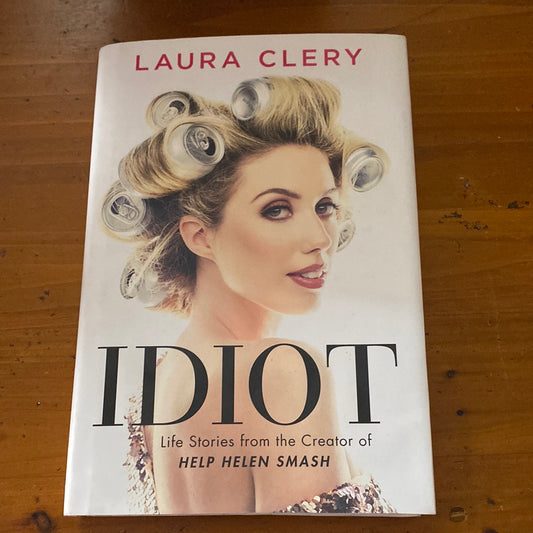 Idiot: life stories from the creator of Help Helen Smash. Laura Clery. 2019.