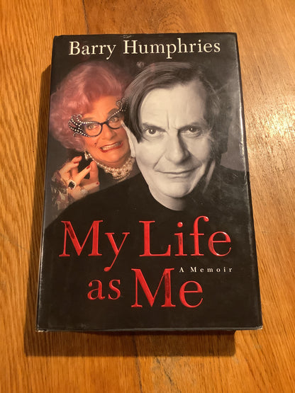 My life as me: a memoir. Barry Humphries. 2002.