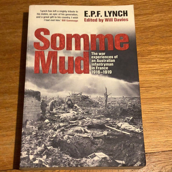 Somme mud: the war experiences of an Australian infantryman in France 1916-1919. E. P. F. Lynch. 2006.