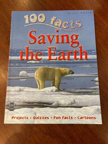 100 facts: saving the earth. Anna Claybourne. 2010.