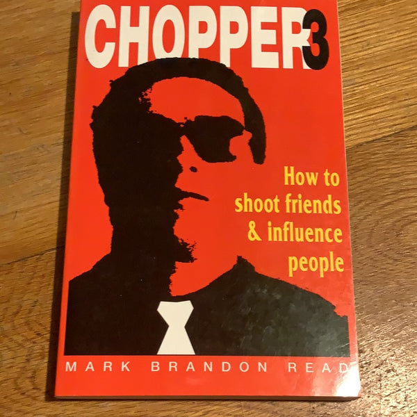 Chopper 3: how to shoot friends & influence people. Mark Brandon Read. 2000.