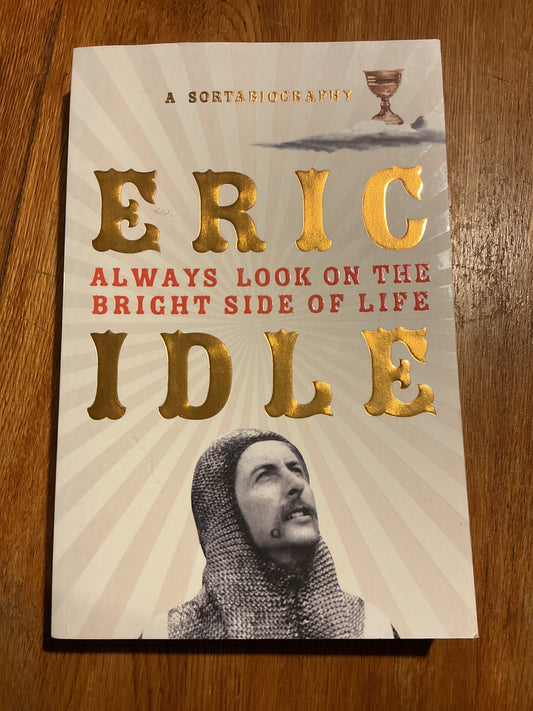 Always look on the bright side of life: a sort of biography. Eric Idle. 2018.