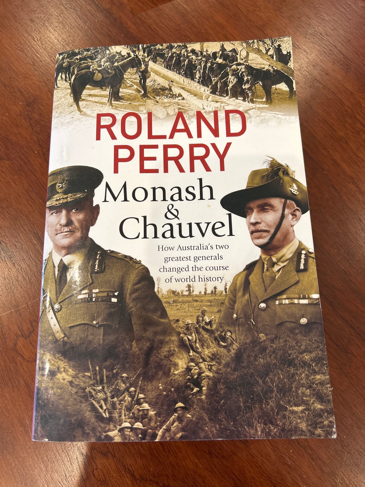 Monash & Chauvel: how Australia’s two greatest generals changed the course of world history. Roland Perry. 2019.