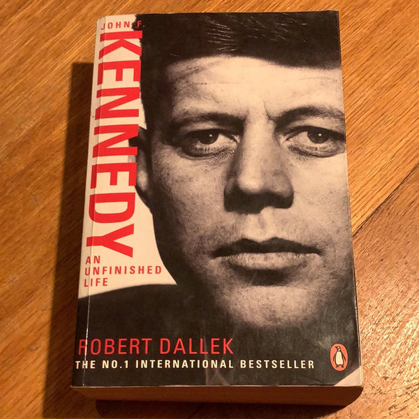 John F. Kennedy: an unfinished life: 1917-1963. Robert Dallek. 2004.