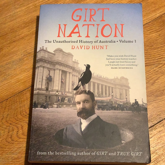 Girt nation: the unauthorised history of Australia: volume 3. David Hunt. 2021.
